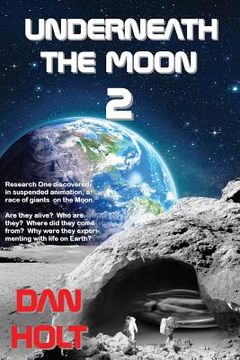 portada Underneath The Moon 2: Research One discovered, in suspended animation, a race of giants on the Moon. Are they alive? Who are they? Where did (in English)