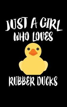 portada Just A Girl Who Loves Rubber Ducks: Animal Nature Collection (en Inglés)