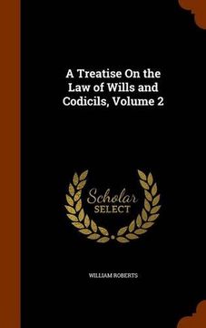 portada A Treatise On the Law of Wills and Codicils, Volume 2
