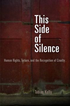 portada This Side of Silence: Human Rights, Torture, and the Recognition of Cruelty (Pennsylvania Studies in Human Rights) (en Inglés)