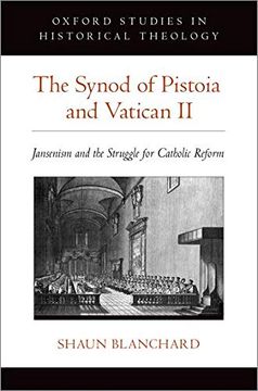 portada The Synod of Pistoia and Vatican ii: Jansenism and the Struggle for Catholic Reform (Oxford Studies in Historical Theology) (in English)