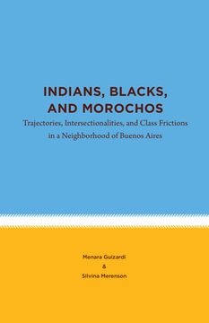 portada Indians, Blacks, and Morochos: Trajectories, Intersectionalities, and Class Frictions in a Neighborhood of Buenos Aires (en Inglés)