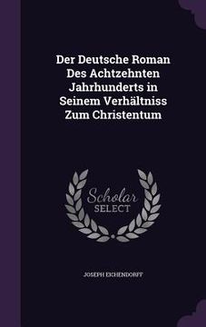 portada Der Deutsche Roman Des Achtzehnten Jahrhunderts in Seinem Verhältniss Zum Christentum (en Inglés)
