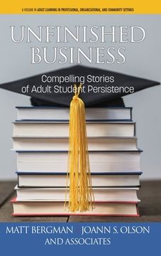 portada Unfinished Business: Compelling Stories of Adult Student Persistence (hc)