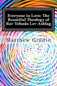portada Everyone in Love: The Beautiful Theology of Rav Yehuda Lev Ashlag (in English)