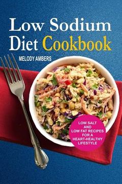 portada Low Sodium Diet Cookbook: Low Salt And Low Fat Recipes For A Heart-Healthy Lifestyle (en Inglés)
