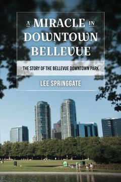 portada A Miracle in Downtown Bellevue: The story of the Bellevue Downtown Park