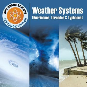 portada 3rd Grade Science: Weather Systems (Hurricanes, Tornados & Typhoons) Textbook Edition (en Inglés)