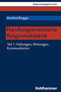 portada Handlungsorientierte Religionsdidaktik: Teil 1: Haltungen, Wirkungen, Kommunikation (en Alemán)