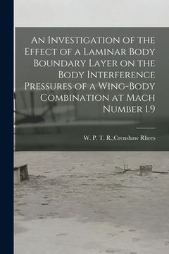 portada An Investigation of the Effect of a Laminar Body Boundary Layer on the Body Interference Pressures of a Wing-body Combination at Mach Number 1.9