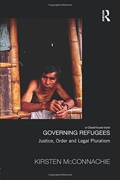 portada Governing Refugees: Justice, Order and Legal Pluralism (Law, Development and Globalization)