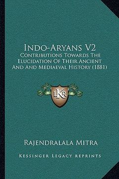 portada indo-aryans v2: contributions towards the elucidation of their ancient and and mediaeval history (1881) (in English)