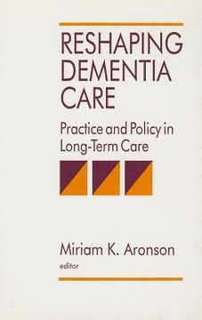 portada reshaping dementia care: practice and policy in long-term care (en Inglés)