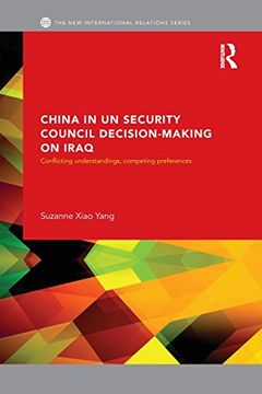 portada China in UN Security Council Decision-Making on Iraq: Conflicting Understandings, Competing Preferences (New International Relations)