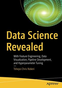 portada Data Science Revealed: With Feature Engineering, Data Visualization, Pipeline Development, and Hyperparameter Tuning (en Inglés)