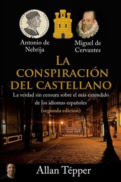 portada La Conspiración del Castellano: La Verdad sin Censura Sobre el más Extendido de Todos los Idiomas Españoles