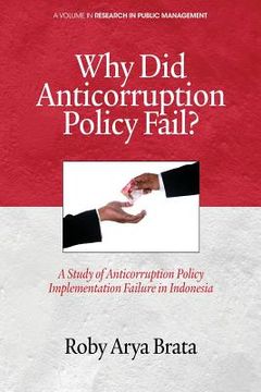 portada Why Did Anticorruption Policy Fail? a Study of Anticorruption Policy Implementation Failure in Indonesia (en Inglés)