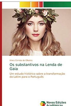 portada Os Substantivos na Lenda de Gaia: Um Estudo Histórico Sobre a Transformação do Latim Para o Português (en Portugués)