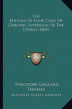portada the history of four cases of chronic inversion of the uterus (1869) (in English)