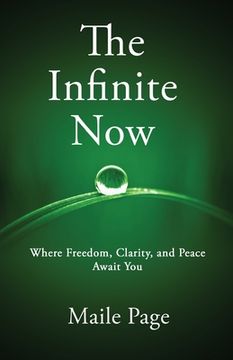 portada The Infinite Now: Where Freedom, Clarity, and Peace Await You (en Inglés)