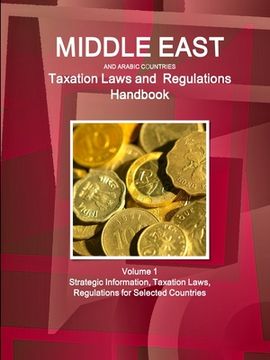 portada Middle East and Arabic Countries Taxation Laws and Regulations Handbook Volume 1 Strategic Information, Taxation Laws, Regulations for Selected. Strategic and Business Information Library) (en Inglés)