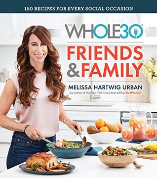 portada Whole30 Friends and Family: 150 Recipes for Every Social Occasion (en Inglés)