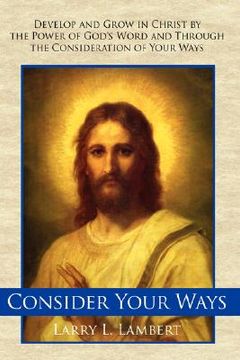 portada consider your ways: develop and grow in christ by the power of god's word and through the consideration of your ways (in English)