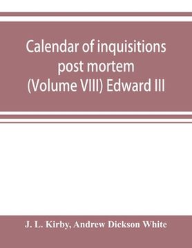 portada Calendar of inquisitions post mortem and other analogous documents preserved in the Public Record Office (Volume VIII) Edward III (en Inglés)