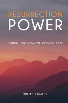 portada Resurrection Power! Spiritual Solutions for an Anxious Age (en Inglés)