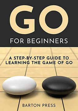 portada Go for Beginners: A Step-By-Step Guide to Learning the Game of go (in English)