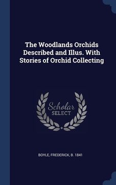 portada The Woodlands Orchids Described and Illus. With Stories of Orchid Collecting (en Inglés)