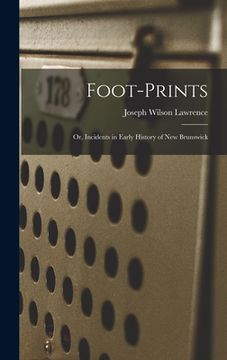 portada Foot-prints: or, Incidents in Early History of New Brunswick