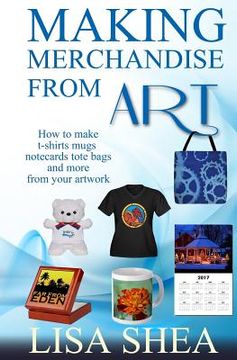 portada Making Merchandise From Art - How to make t-shirts mugs notecards tote bags and (in English)