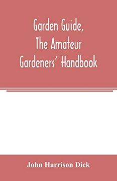 portada Garden Guide, the Amateur Gardeners' Handbook; How to Plan, Plant and Maintain the Home Grounds, the Suburban Garden, the City Lot. How to Grow Good. Flowers, Hardy Plants, Trees, Shrubs, Lawns (in English)