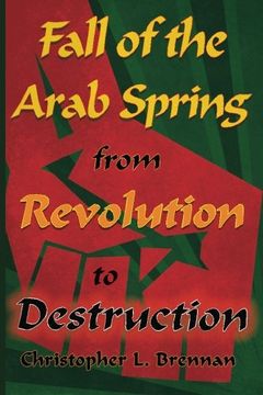 portada Fall of the Arab Spring: From Revolution to Destruction (en Inglés)