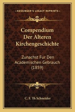 portada Compendium Der Alteren Kirchengeschichte: Zunachst Fur Den Academischen Gebrauch (1859) (in German)
