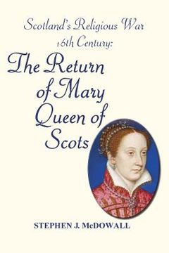 portada Scotland's Religious War - 16th Century: The Return of Mary Queen of Scots (en Inglés)