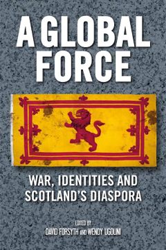portada A Global Force: War, Identities and Scotland's Diaspora
