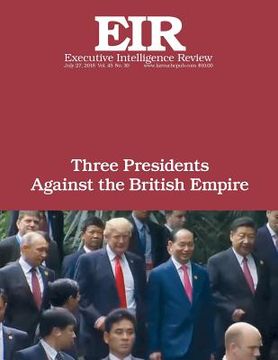 portada Three Presidents Against the British Empire: Executive Intelligence Review; Volume 45, Issue 30 (en Inglés)