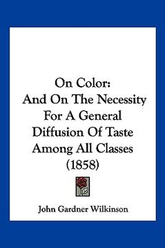 portada on color: and on the necessity for a general diffusion of taste among all classes (1858) (en Inglés)