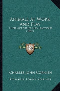 portada animals at work and play: their activities and emotions (1897) (en Inglés)