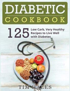 portada Diabetic Cookbook: 125 Low Carb, Very Healthy Recipes to Live Well with Diabetes (en Inglés)