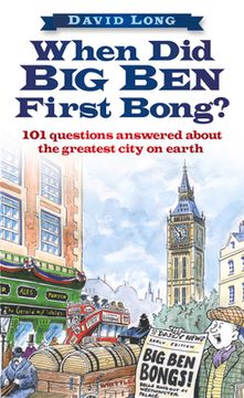 portada When did big ben First Bong? 101 Questions Answered About the Greatest City on Earth de David Long(Hit & run pr) (en Inglés)