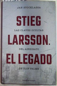 portada Stieg Larsson el Legado las Claves Ocultas del Asesinato de Olof Palme