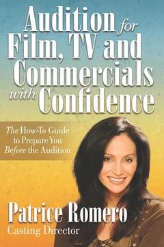 portada Audition For Film, TV and Commercials With Confidence: The How-to Guide to Prepare You Before the Audition (en Inglés)
