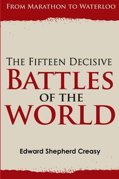 portada The Fifteen Decisive Battles of the World: From Marathon to Waterloo (en Inglés)