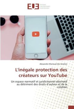 portada L'inégale protection des créateurs sur YouTube: Un espace normatif et juridictionnel alternatif au détriment des droits d'auteur et de la création