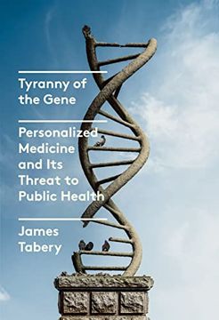 portada Tyranny of the Gene: Personalized Medicine and its Threat to Public Health (en Inglés)