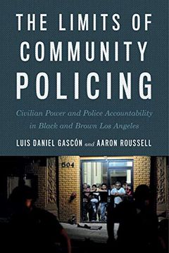 portada The Limits of Community Policing: Civilian Power and Police Accountability in Black and Brown los Angeles (en Inglés)