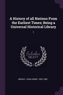portada A History of all Nations From the Earliest Times; Being a Universal Historical Library: 1 (in English)